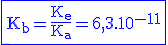 \blue\rm{\fbox{K_b=\frac{K_e}{K_a}=6,3.10^{-11}}}